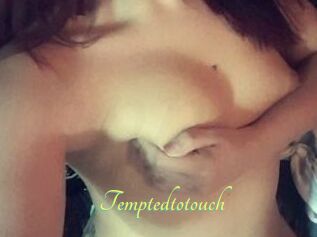 Temptedtotouch