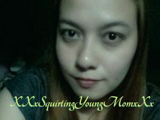 XXxSquirtingYoungMomxXx