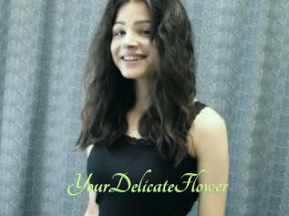 YourDelicateFlower